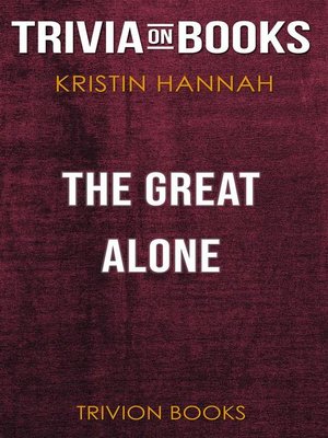cover image of The Great Alone by Kristin Hannah (Trivia-On-Books)